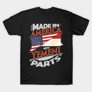 Made In America With Yemeni Parts - Gift for Yemeni From Yemen T-Shirt